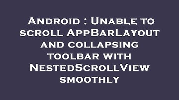 Android : Unable to scroll AppBarLayout and collapsing toolbar with NestedScrollView smoothly