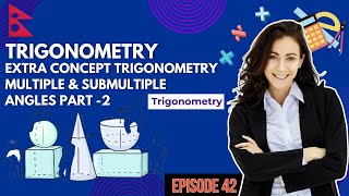 Extra Concept Trigonometry Multiple & Submultiple Angles |Trigonometry | Episode 42 | Chapter 8