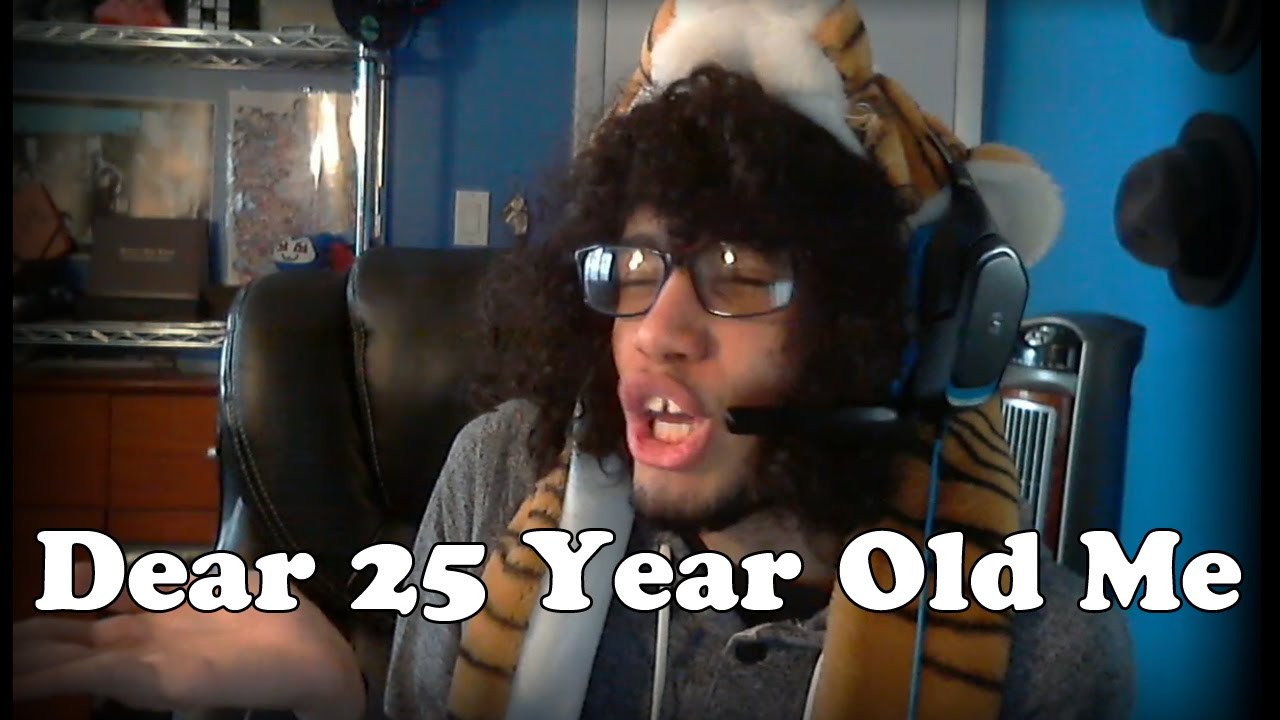 Dear 25 Year Old Me