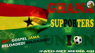 BEST JAMA GOSPEL ------ GHANA SUPPORTERS UNION. RELOADED! RELOADED!!  [Official Audio]