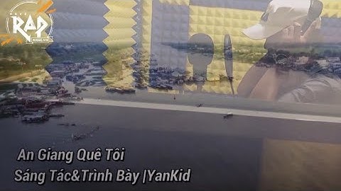 An Giang Quê Tôi & Đất Mẹ An Giang - YANKID - MV OFFICIAL