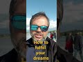 How to fulfill your dreams