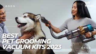 Best Pet Grooming Vacuum Kits 2023 | Top 5: Best Pet Grooming Vacuum Kits in 2023