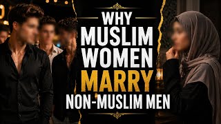 Why muslim women wanna marry non Muslim men?