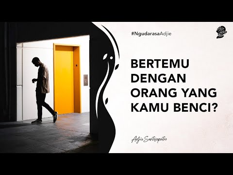 Bertemu dengan Orang yang Kamu Benci? - Adjie Santosoputro Ngudarasa