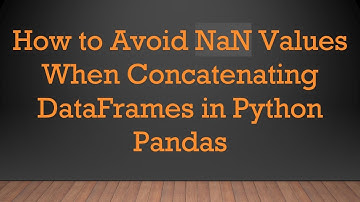 How to Avoid NaN Values When Concatenating DataFrames in Python Pandas