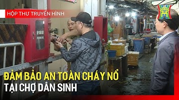 Đảm bảo an toàn cháy nổ tại chợ dân sinh | Hộp thư truyền hình