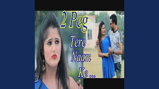 2 Peg Tere Naam Ke