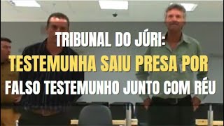 🔴 Tribunal do Júri: Testemunha se ENROLOU foi condenada por FALSO TESTEMUNHO e SAIU PRESA COM O RÉU