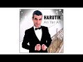 Harutik  ari yar ari     armenian music   