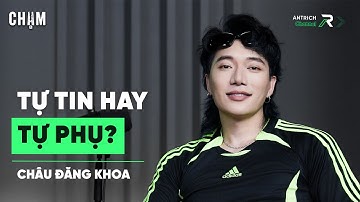 Có Một Điều Ít Ai Nói Với Bạn Về Hệ Lụy Của Sự Tự Tin | NSX Âm Nhạc Châu Đăng Khoa