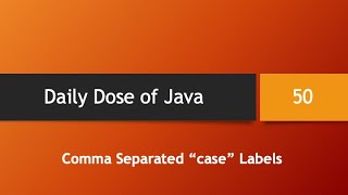 Daily Dose of Java -- Part 50: Enhanced "switch" Statement with Comma-Separated "case" labels