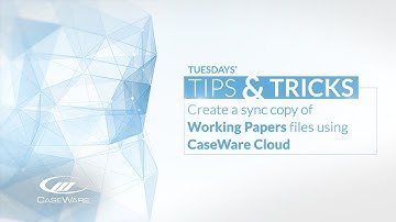 Tips & Tricks: Create a sync copy of Working Papers files using CaseWare Cloud
