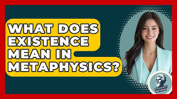 What Does Existence Mean In Metaphysics? - Philosophy Beyond