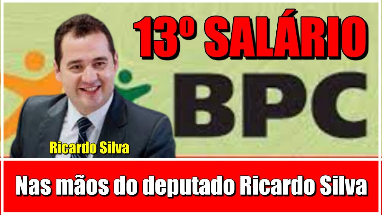 13º SALÁRIO PARA O BPC / LOAS NAS MAÕS DO DEPUTADO FEDERAL RICARDO SILVA -  YouTube