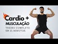 Cardio  musculao em 21 minutos  treino completo de corpo todo em casa