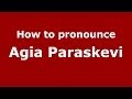 How to Pronounce Agia Paraskevi - PronounceNames.com