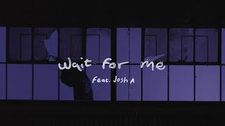Wait For Me Feat. Josh A (Lyric Video)