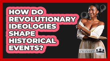 How Do Revolutionary Ideologies Shape Historical Events? - History Icons Channel