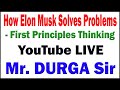 How Elon Musk Solves Problems - First Principles Thinking tutorials by Mr.Durga