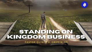 Standing on Kingdom Business | Pastor Quincy D. Griffin, Sr.| The FWPC