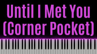 Until I Met You (Corner Pocket)