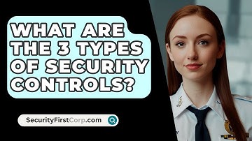 What Are the 3 Types of Security Controls? - SecurityFirstCorp.com