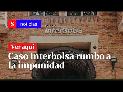 Caso Interbolsa rumbo a la impunidad | Semana Noticias