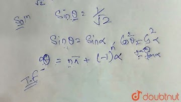 What are the most general values of theta which satisfy the equations sintheta = 1/sqrt2  | CLAS...
