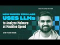 How Rubrik Zero Labs Uses LLMs to Analyze Malware at Machine Speed with Amit Malik