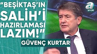 Güvenç Kurtar: "Beşiktaş Musrati, Gedson ve Salih Üçlüsüyle Çıksın Yenilmez Olur!" / A Spor