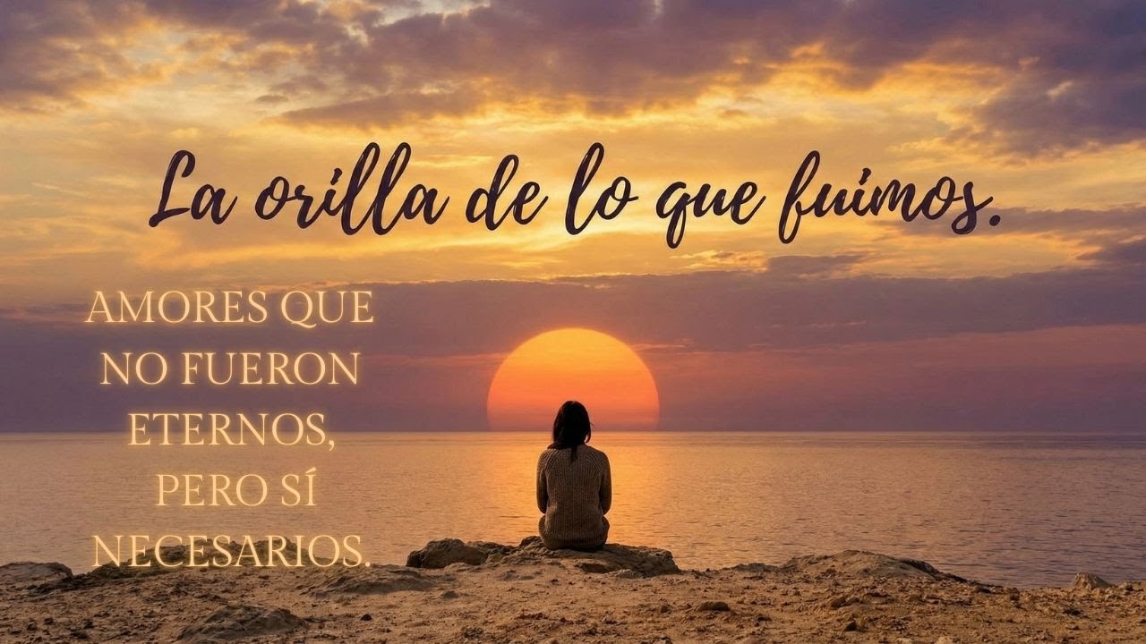 La Orilla De lo Que Fuimos ❤️canción nostálgica de amor y recuerdo