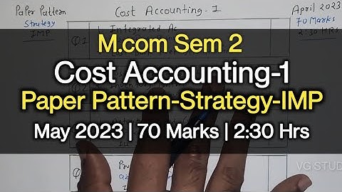 Cost Accounting-1 | Paper Pattern-Strategy-IMP | M.com Sem 2 | May 2023