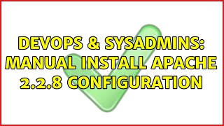DevOps & SysAdmins: Manual Install Apache 2.2.8 Configuration Wealth