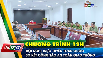 Hội nghị trực tuyến toàn quốc sơ kết công tác an toàn giao thông | Cần Thơ TV