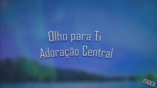 Olho para Ti - Adoração Central (Playback Legendado)