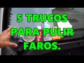 5 TRUCOS PARA PULIR FAROS *FACIL* Y BARATO.