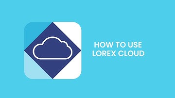 How To Use The Lorex Cloud App