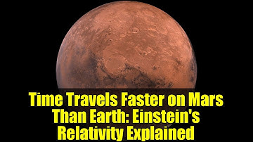 Time Travels Faster on Mars Than Earth: Einstein