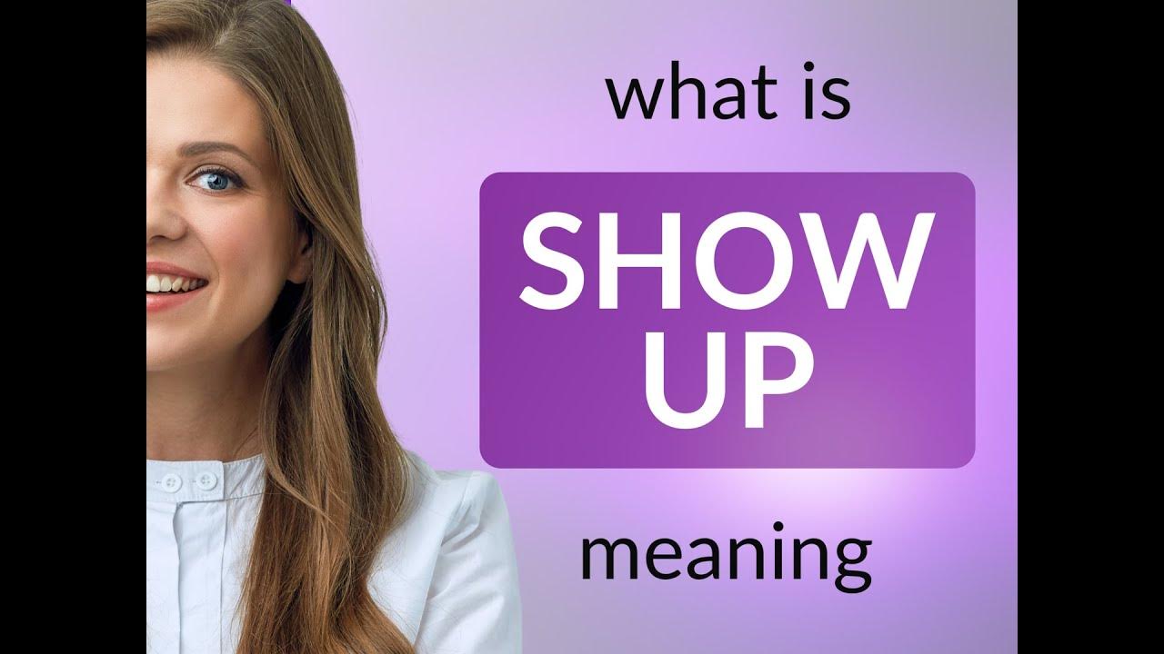 Show Up Definition Of SHOW UP YouTube show-up-definition-of-show-up-youtube