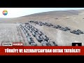 Türkiye ve Azerbaycan'dan ortak tatbikat!