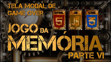 Jogo da Memória com HTML5 CSS3 e JavaScript – Pt.6 Usando Tela Modal de Game Over