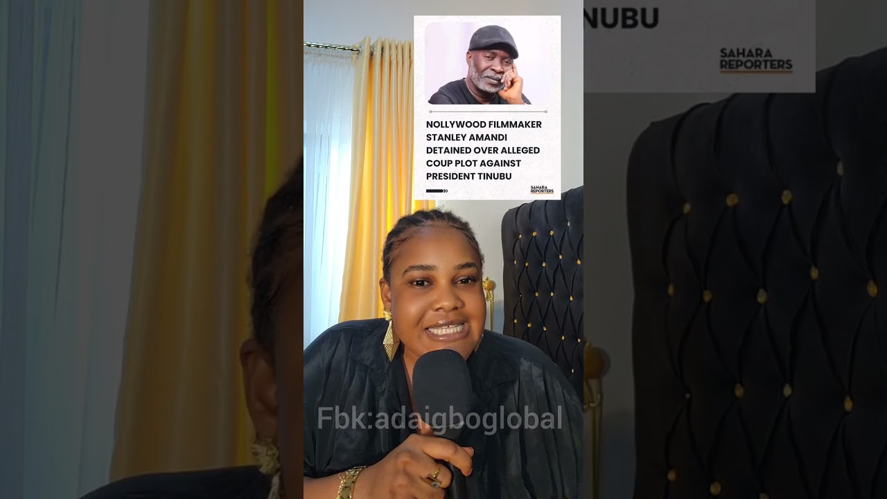 On Nollywood Filmmaker, Stanley Amadi Detained Over Alleged Coup Plot Against President Tinubu