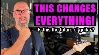 THIS CHANGES EVERYTHING - The Future Of Guitar?