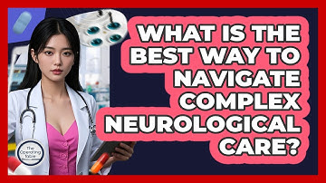 What Is The Best Way To Navigate Complex Neurological Care? - The Operating Table