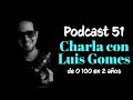 CHARLA CON LUIS GOMES | DE 0 A 100 EN 2 AÑOS | PODCAST 51