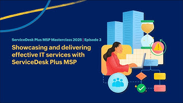 EP3: Showcasing and delivering effective IT services with ServiceDesk Plus MSP