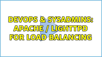 DevOps & SysAdmins: Apache / Lighttpd for load Balancing (4 Solutions!!)