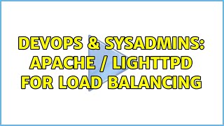 DevOps & SysAdmins: Apache / Lighttpd for load Balancing (4 Solutions!!)