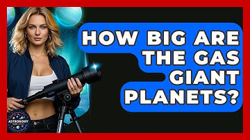 How Big Are The Gas Giant Planets? - Astronomy Made Simple